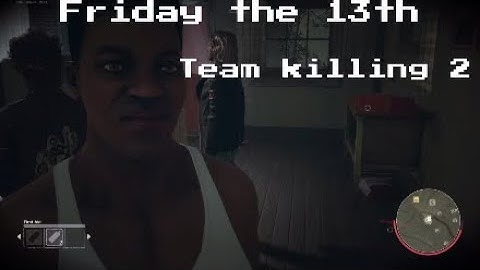 Friday the 13th Team killing 2