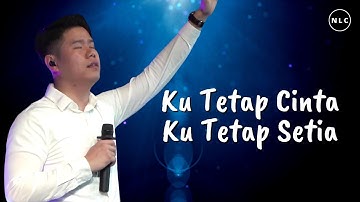 KU TETAP CINTA, KU TETAP SETIA - NLC WORSHIP