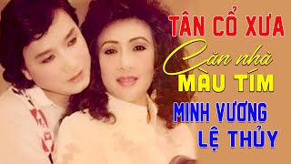 TÂN CỔ XƯA || Căn Nhà Màu Tím - Minh Vương & Lệ Thủy | Song ca Tân cổ giao duyên được yêu thích nhất