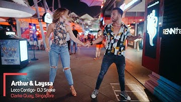Arthur & Layssa Zouk Street Dance Video Clarke Quay Singapore (Loco Contigo- DJ Snake)