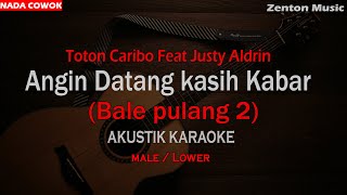 Angin datang kasih kabar Bale Pulang 2 - Karaoke Akustik Nada cowok Toton Caribo & Justy Aldry