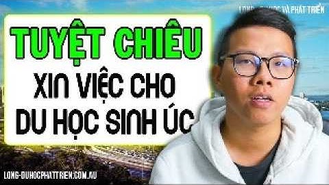 6 Điều Du học sinh Úc PHẢI BIẾT khi xin việc ở Úc
