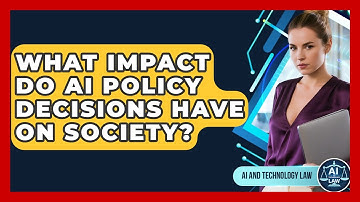 What Impact Do AI Policy Decisions Have On Society? - AI and Technology Law