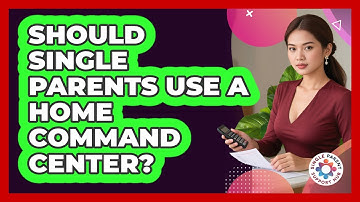 Should Single Parents Use A Home Command Center? - Single Parent Support Hub