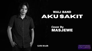 Wali Band  -  Aku Sakit  ( Lirik )  Cover by Masjewe