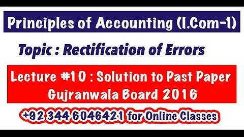 Lecture # 10 || Rectification of Errors || Gujranwala Board 2016||Principles of Accounting I.Com-1||