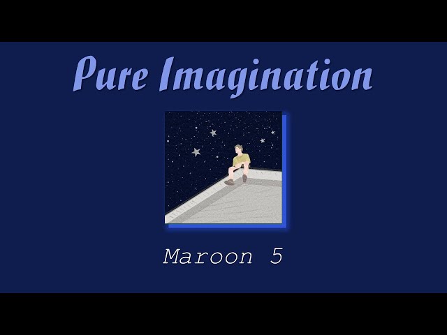 [Vietsub+Lyrics] Pure Imagination - Maroon 5 class=