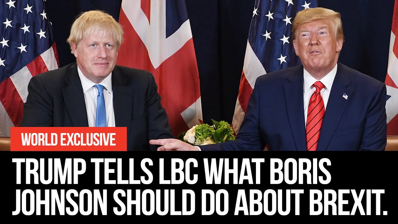 EXCLUSIVE Trump tells LBC what Boris Johnson should do about Brexit  LBC