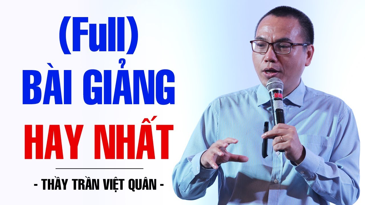 Outline Video BÀI GIẢNG HAY NHẤT CỦA THẦY TRẦN VIỆT QUÂN