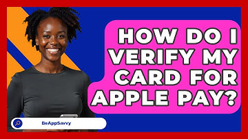 How Do I Verify My Card For Apple Pay? - Be App Savvy