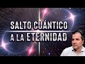 Salto Cuántico a la Eternidad