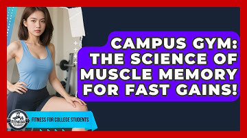 Campus Gym: The Science Of Muscle Memory For Fast Gains! - Fitness for College Students