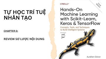 Hướng dẫn trọn bộ: Hands-On Machine Learning with Scikit-Learn, Keras & TensorFlow. A.Geron - Review