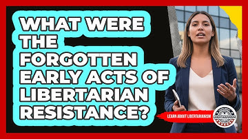 What Were The Forgotten Early Acts Of Libertarian Resistance? - Learn About Libertarianism