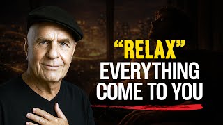 Relax — The Right People and Luxuries Are Already Coming to You | Wayne Dyer