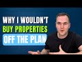 Why I wouldn't buy properties off the plan! Property investment strategies by Eddie Dilleen