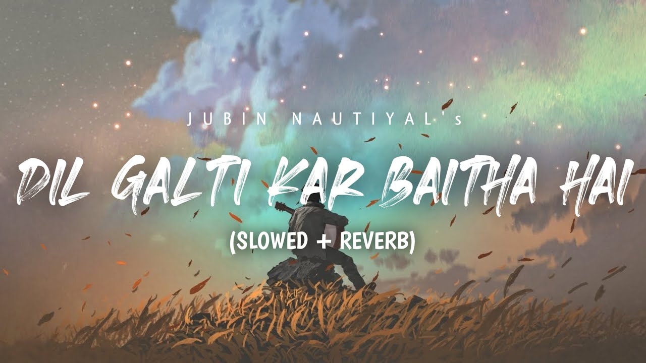 Dil Galti Kar Baitha Hai (Slowed + Reverb) | Meet Bros Ft. Jubin Nautiyal | Mouni Roy | Sar Music's