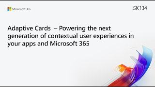 MS Build SK134 Adaptive Cards–The next gen of contextual user experiences in your apps & MS365