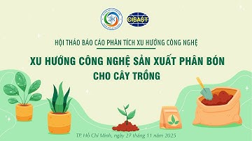 PHÂN TÍCH XU HƯỚNG CÔNG NGHỆ: “XU HƯỚNG CÔNG NGHỆ SẢN XUẤT PHÂN BÓN CHO CÂY TRỒNG”