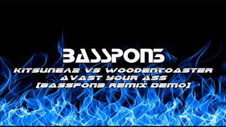 Kitsune^2 vs WoodenToaster - Avast Your Ass [BassPon3 Remix Demo]