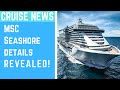 MSC Seashore details revealed!