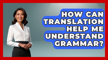 How Can Translation Help Me Understand Grammar? - Ultimate Study Hacks
