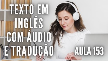 APRENDA INGLÊS COM LEITURA GUIADA - TEXTO EM INGLÊS COM ÁUDIO E TRADUÇÃO #AULA 153
