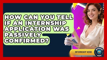 How Can You Tell If An Internship Application Was Passively Confirmed? - Internship Hero