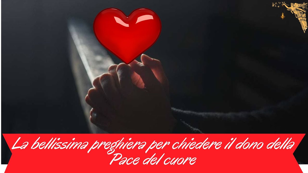 🔴La bellissima preghiera per chiedere il dono della Pace del cuore🙏🙏🙏💖