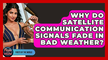 Why Do Satellite Communication Signals Fade In Bad Weather? - Firsts of the World