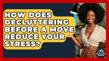 How Does Decluttering Before A Move Reduce Your Stress? - Your Organization Mentor
