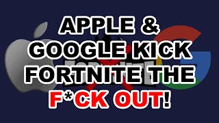 Apple & Google Kick Fortnite The F*CK OUT!