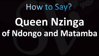 How to Pronounce Queen Nzinga of Ndongo and Matamba (CORRECTLY!)