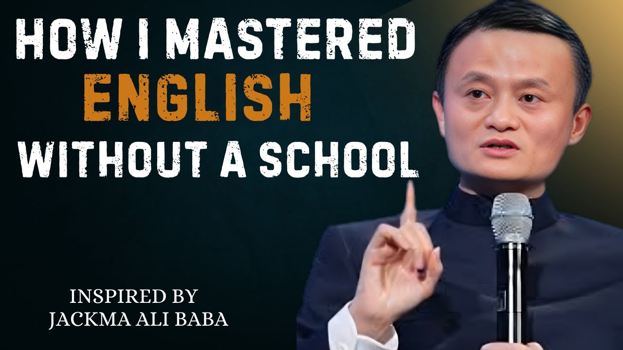How I Mastered English Without a School | Best Speech BY Jack Ma