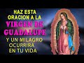 Oración Milagrosa - Haz esta oración a la Virgen de Guadalupe y un milagro ocurrirá en tu vida