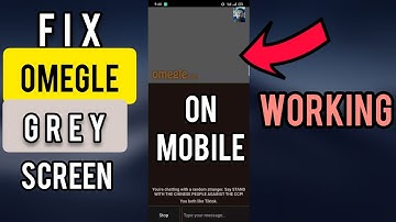Fix Omegle Grey Screen on mobile