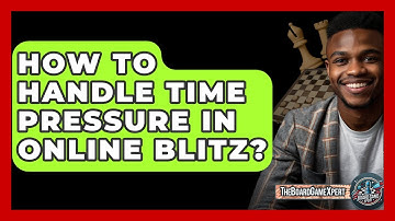 How To Handle Time Pressure In Online Blitz? - The Board Game Xpert