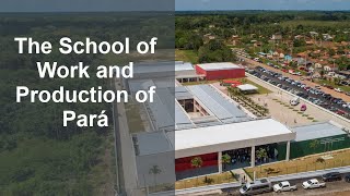 The School of Work and Production of Pará | Improving the lives of people and society in Brazil