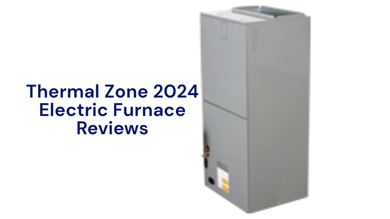 HvacRepairGuy 2024 Thermal Zone Brand Electric Furnace Reviews