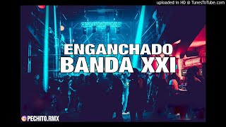 Video thumbnail of "BANDA XXI ✘ ENGANCHADO ✘ FIESTERO ✘ PECHITO REMIX 👌"