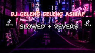 DJ GELENG-GELENG ASIAP ( Terkane )[ TERBARU VIRAL TIKTOK SLOWED ]