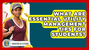 What Are Essential Utility Management Tips For Students? - Budgeting as a Student