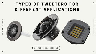 Types of Tweeters for different Applications