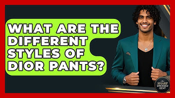 What Are The Different Styles Of Dior Pants? - The Sharp Dressed Gent