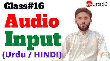 What is audio and video input devices | full Explanation  | اردو  | हिन्दी |  MyUstadG  Class#16
