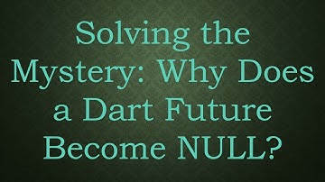 Solving the Mystery: Why Does a Dart Future Become NULL?