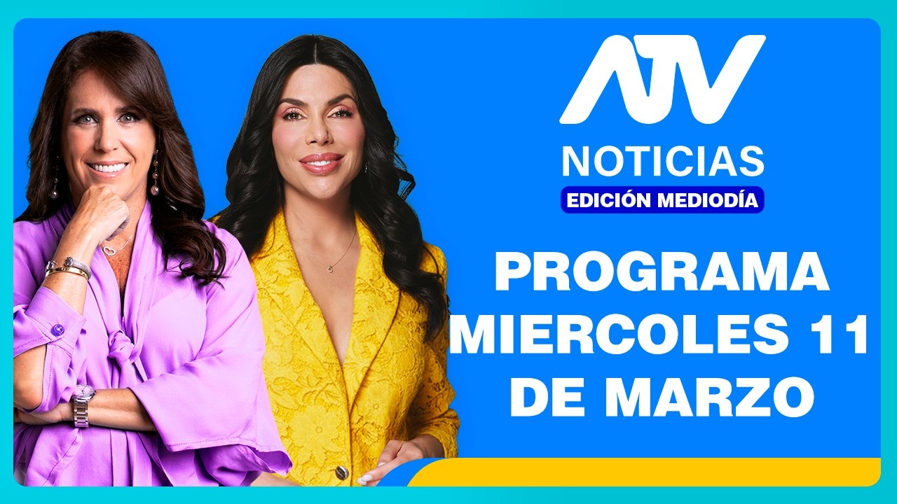 ATV Noticias Edición Mediodía 💻 EN VIVO 📲 -  11 de MARZO de 2026