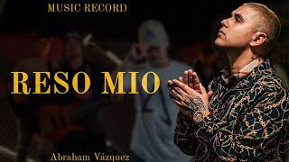 Abraham Vázquez - Reso Mio (Letra)