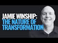 Jamie Winship: The Nature of Transformation and How to Experience Transformation to Change Your Life