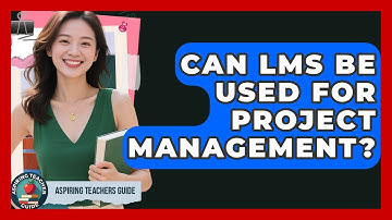 Can LMS Be Used For Project Management? - Aspiring Teacher Guide